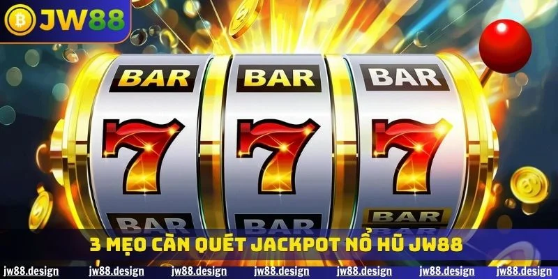 3 mẹo càn quét jackpot nổ hũ JW88