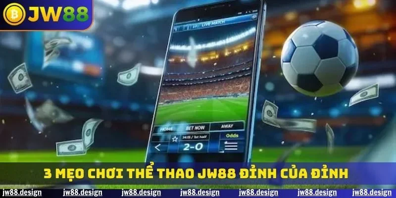 3 mẹo chơi thể thao JW88 đỉnh của đỉnh