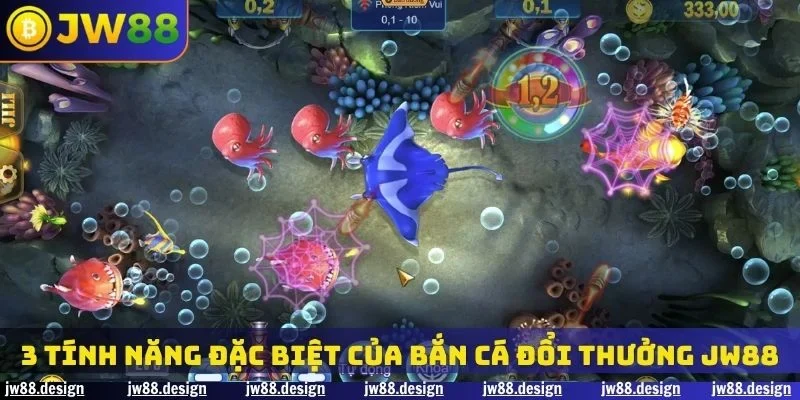 3 tính năng đặc biệt của bắn cá đổi thưởng JW88