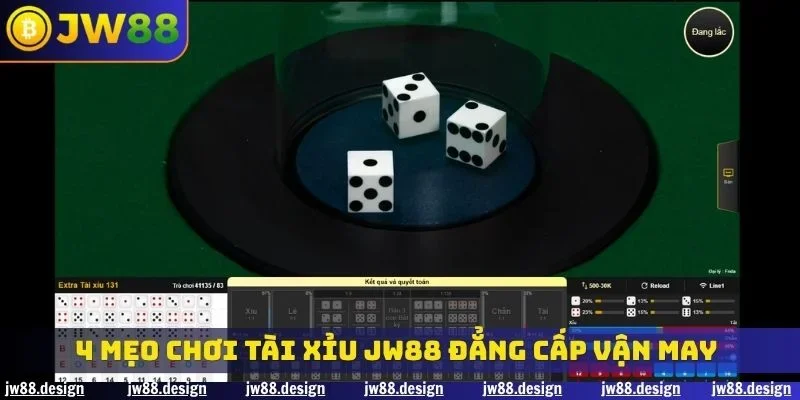 4 mẹo chơi tài xỉu JW88 đẳng cấp vận may