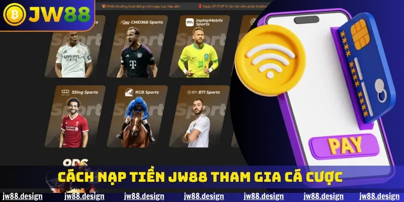 Cách nạp tiền JW88 tham gia cá cược