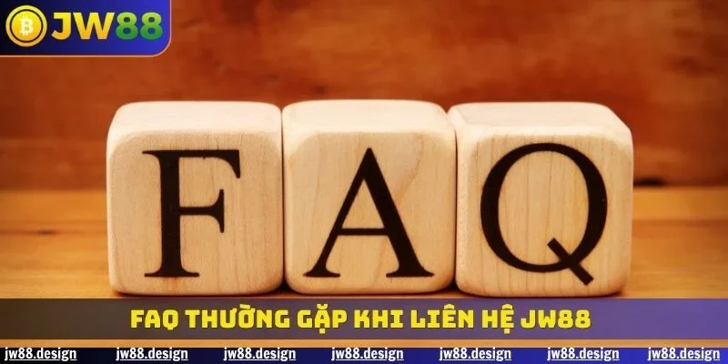 FAQ thường gặp khi liên hệ JW88