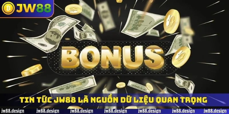 Tin tức JW88 là nguồn dữ liệu quan trọng