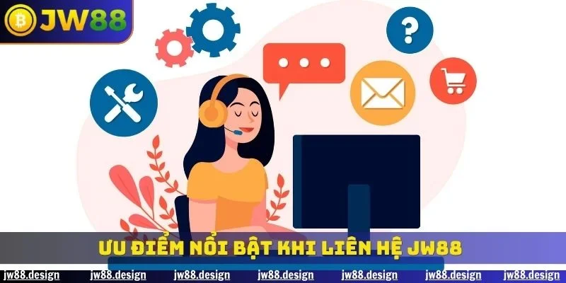 Ưu điểm nổi bật khi liên hệ JW88